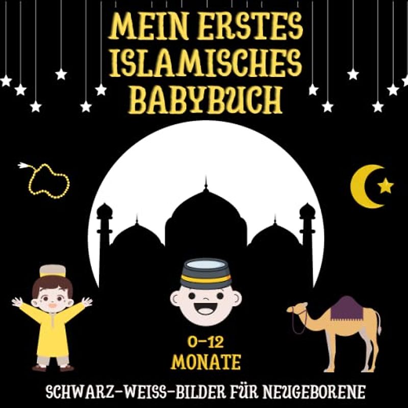 Mein Erstes Islamisches Babybuch - Schwarz-Weiß-Bilder für Neugeborene, 0-12 Monate: Kontrastreiches Buch für Babys von Geburt an, tolles Geschenk für alle islamischen Feiern (Ramadan, Eid ....)