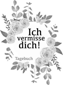 Ich vermisse dich! Tagebuch: Tagebuch zur Trauerbewältigung, DIN A5, liniert