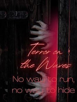 Terror on the Waves "No way to run, no way to hide."