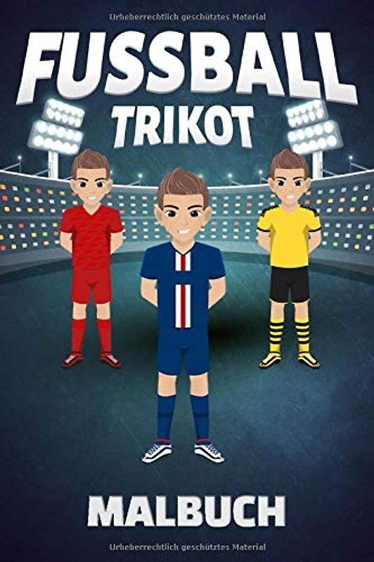 Fußball Trikot Malbuch: Fußballtrikot I Ausmalbilder Fußball I 50 Trikotvorlagen I Blanko Fußballspieler I Malheft für Trikots deines Lieblingsverein ... und Fußballfans I DIN A5 120 Seiten I