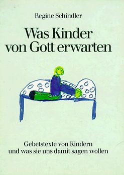 Was Kinder von Gott erwarten. Gebetstexte von Kindern und was sie uns damit sagen wollen