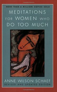 Meditations for Women Who Do Too Much - Revised edition - Anne Wilson Schaef