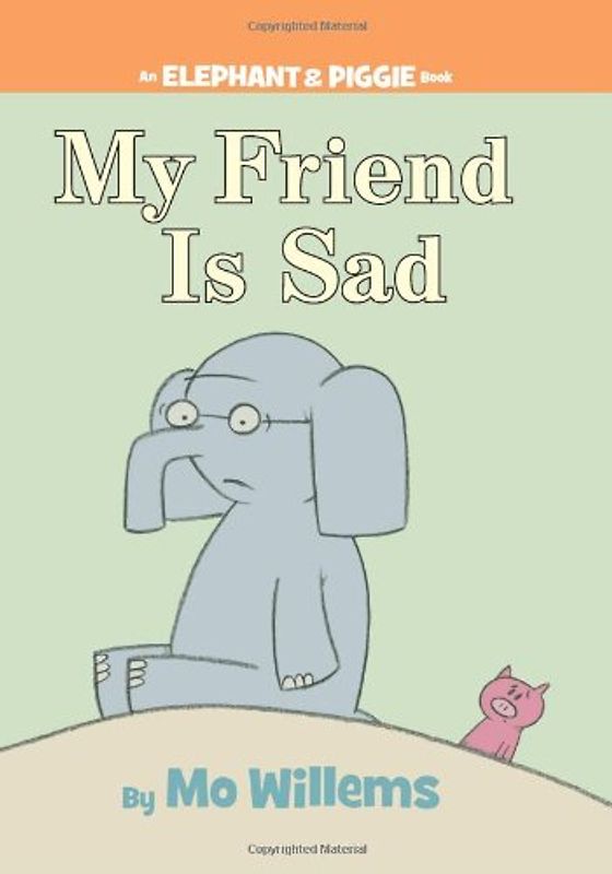 My Friend is Sad (An Elephant and Piggie Book) (Elephant & Piggie Books) - Mo Willems