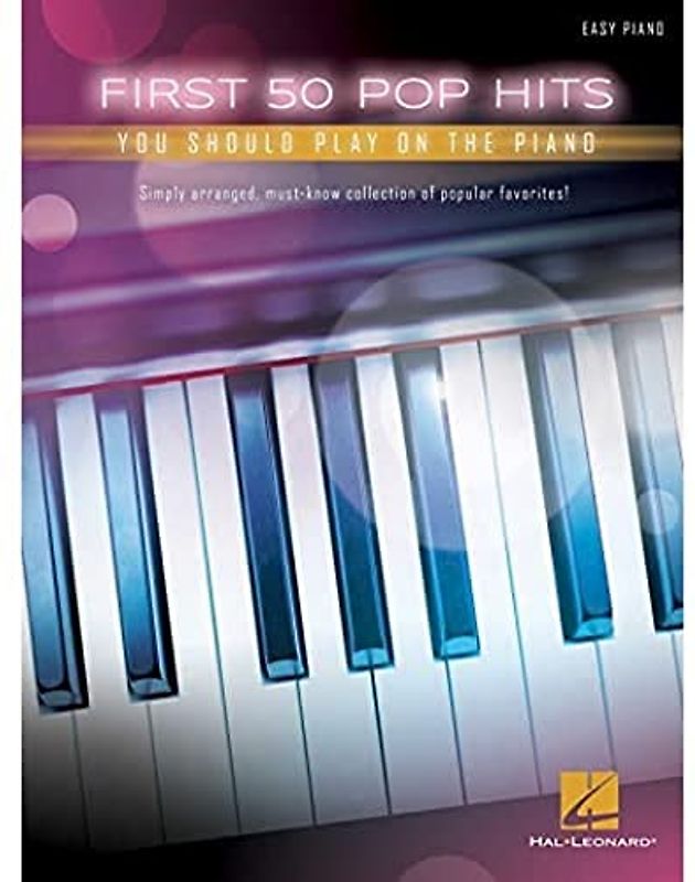 First 50 Pop Hits You Should Play On The Piano: Easy Piano