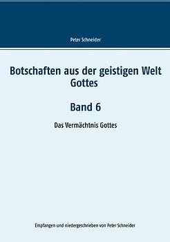 Botschaften aus der geistigen Welt Gottes Band 6
