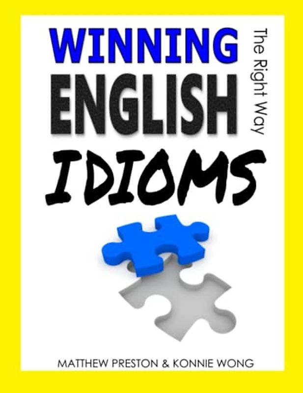 WINNING ENGLISH IDIOMS - The Right Way: Practical & high-percentage language to take your English to the next level (Winning TOEFL English - The Right Way)