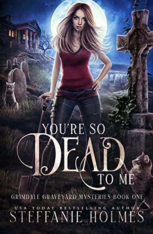 You're So Dead to Me: a kooky, spooky paranormal romance (Grimdale Graveyard Mysteries, Band 1)