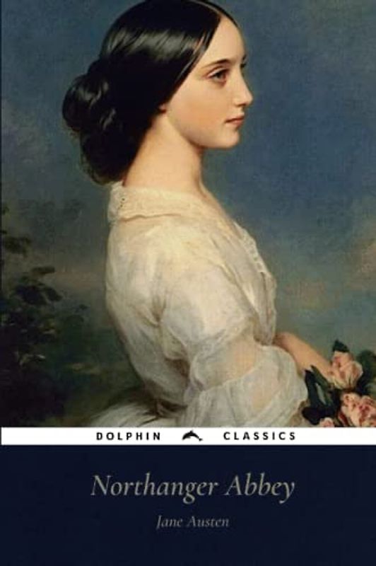 Northanger Abbey: Dolphin Classics - Illustrated Edition