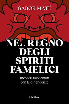 Nel regno degli spiriti famelici. Incontri ravvicinati con le dipendenze