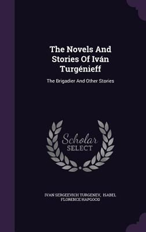 The Novels And Stories Of Iván Turgénieff: The Brigadier And Other Stories