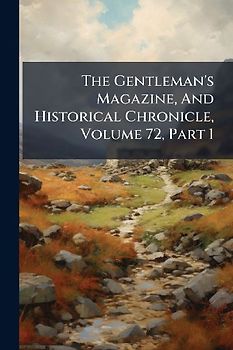 The Gentleman's Magazine, And Historical Chronicle, Volume 72, Part 1