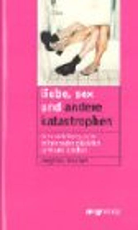 Liebe, Sex und andere Katastrophen