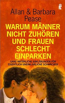 Warum Männer nicht zuhören und Frauen schlecht einparken - Ganz natürliche Erklärungen für eigentlich unerklärliche Schwächen