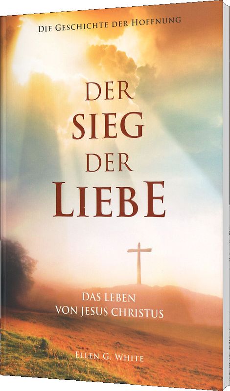 Der Sieg der Liebe - Das Leben von Jesus Christus - E.G.White [Taschenbuch]