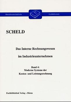 Das interne Rechnungswesen im Industrieunternehmen. Mit Fragen, Aufgaben,... / Moderne Systeme der Kosten- und Leistungsrechnung
