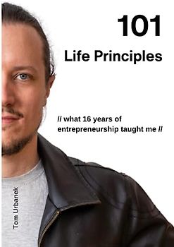 101 Life Principles: what 16 years of entrepreneurship taught me
