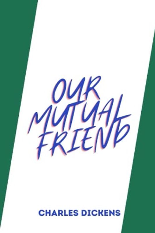 OUR MUTUAL FRIEND by charles dickens