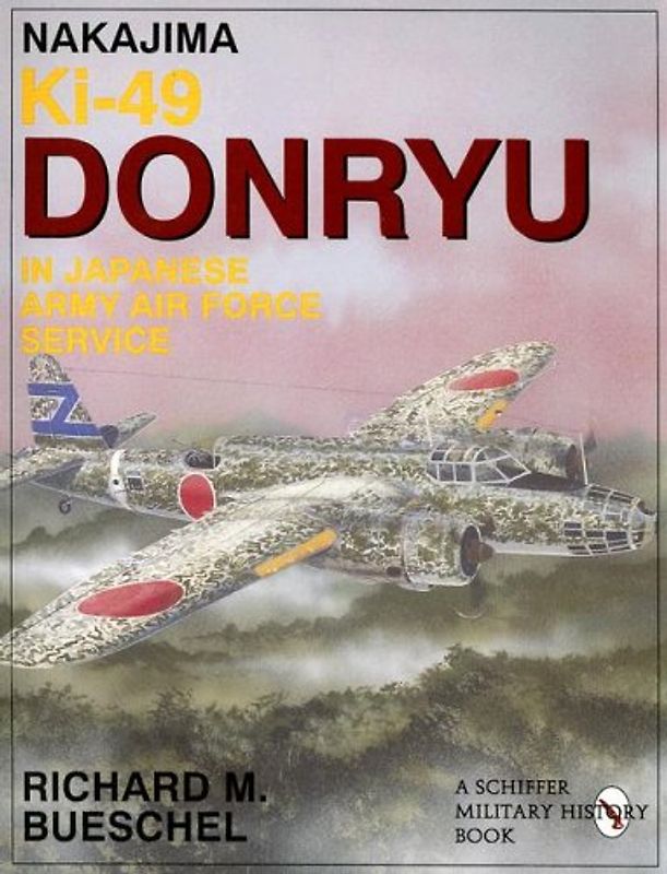 Nakajima Ki.49 Donryu in Japanese Army Air Force Service (Schiffer Military Aviation History) - Bueschel, Richard M.