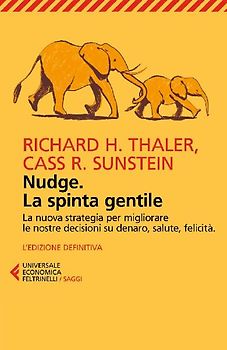 Nudge. La spinta gentile. La nuova strategia per migliorare le nostre decisioni su denaro, salute, felicità