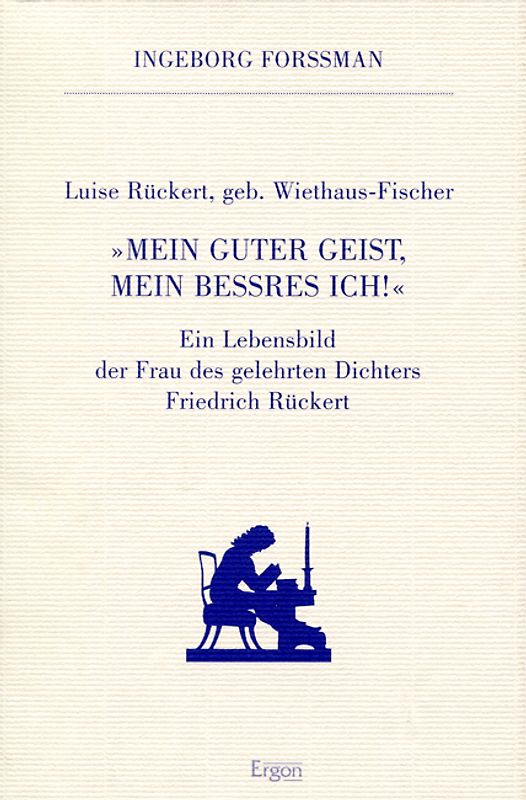 Luise Rückert geb. Wiethaus Fischer. "Mein guter Geist, mein beßres Ich!"