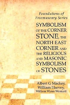 Symbolism of the Corner Stone, the North East Corner and the Religious and Masonic Symbolism of Stones