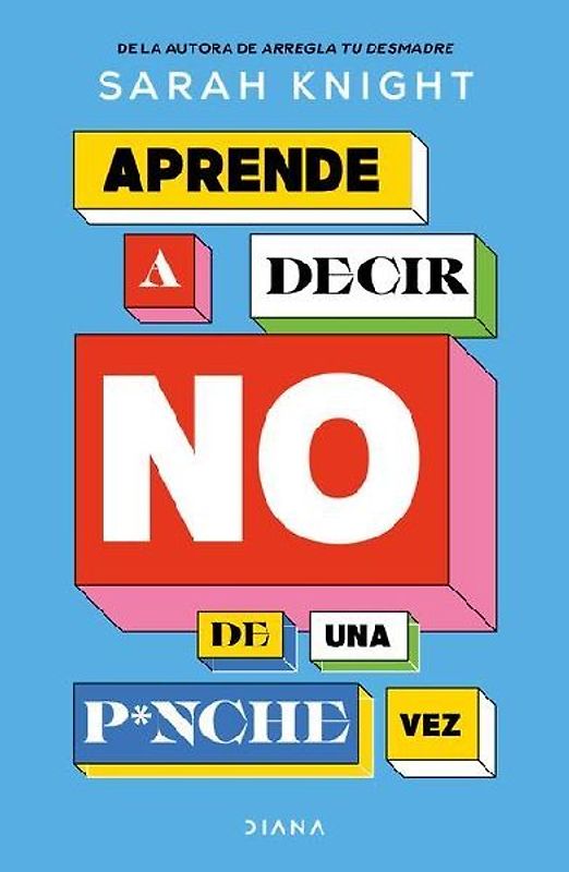 Aprende a Decir No de Una P*nche Vez / F*ck No: How to Stop Saying Yes When You Can't, You Shouldn't, or You Just Don't Want to