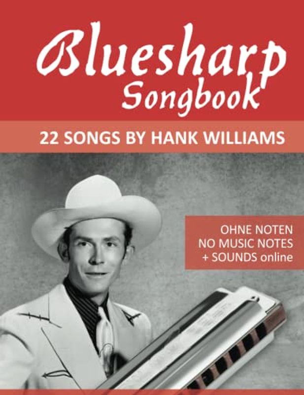 Bluesharp Songbook - 22 Songs by Hank Williams: Ohne Noten - No Music Notes + Sounds online (Bluesharp Songbooks, Band 1)
