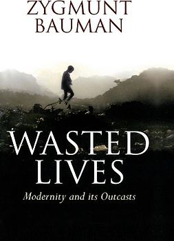 Wasted Lives: Modernity and Its Outcasts - Bauman, Zygmunt
