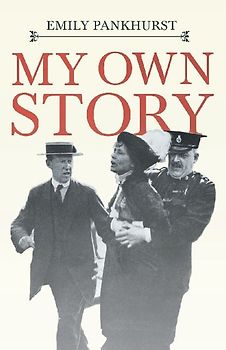 My Own Story;With an Excerpt From Women as World Builders, Studies in Modern Feminism By Floyd Dell