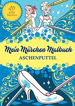 Mein Märchen Malbuch: Aschenputtel (Eine märchenhafte Welt, Band 1)