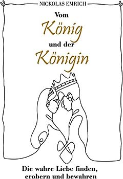 Vom König und der Königin: Die wahre Liebe finden, erobern und bewahren