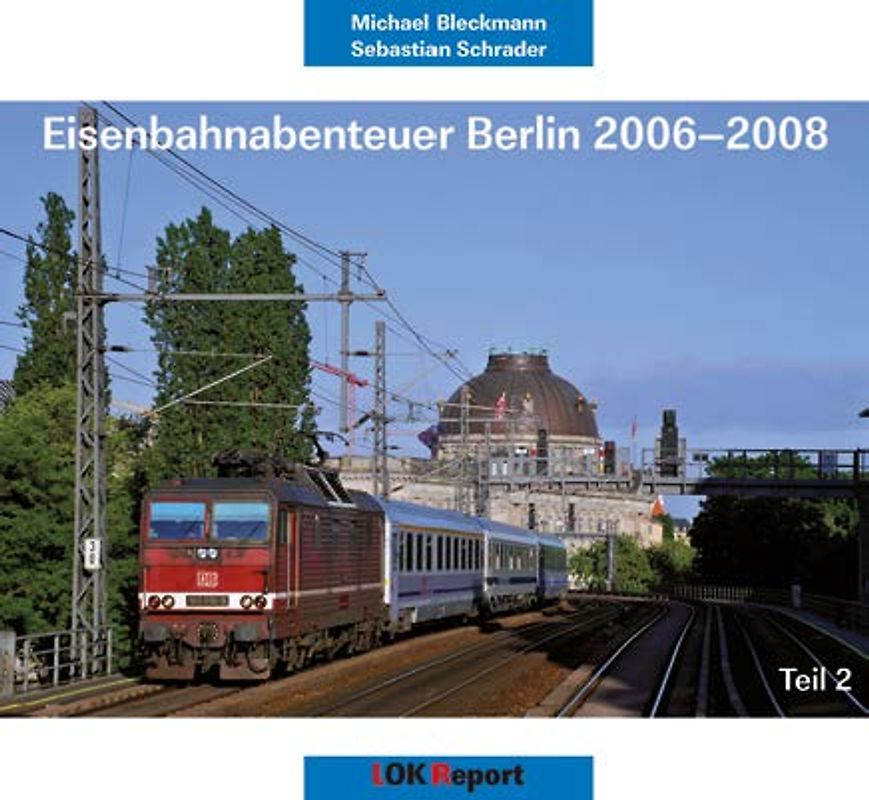 Eisenbahnabenteuer Berlin 2006 - 2008 (Teil 2)