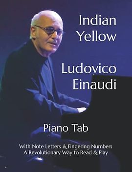 Indian Yellow Ludovico Einaudi: Piano Tab with Note Letters & Fingering Numbers A Revolutionary Way to Read & Play