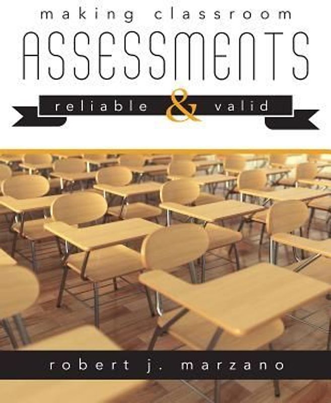 Making Classroom Assessments Reliable and Valid