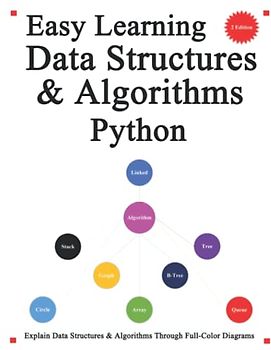 Easy Learning Data Structures & Algorithms Python (2 Edition): Explain Data Structures & Algorithms in Python through Full-Color Diagrams (Python ... & Data Structures & Algorithms, Band 3)
