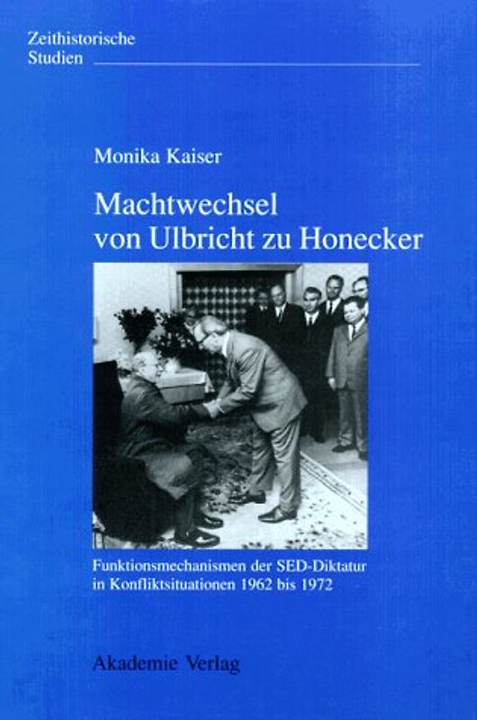 Machtwechsel von Ulbricht zu Honecker. Funktionsmechanismen der SED-Diktatur in Konfliktsituationen 1962 bis 1972