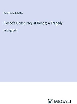 Fiesco's Conspiracy at Genoa; A Tragedy