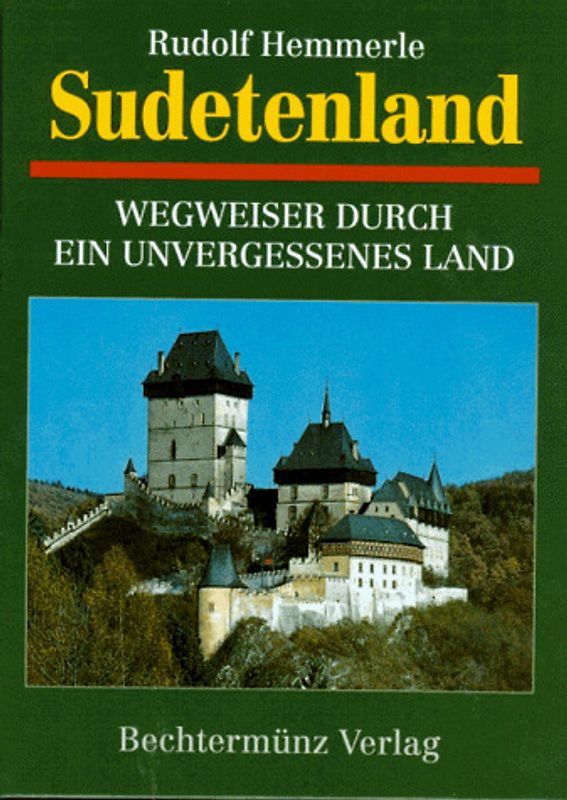 Sudetenland. Wegweiser durch ein unvergessenes Land