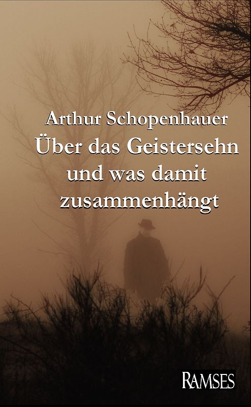 Schopenhauer: Über das Geistersehn und was damit zusammenhängt