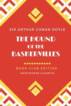 The Hound of the Baskervilles: Unabridged and Annotated For Sherlock Holmes Book Clubs and Students of Sir Arthur Conan Doyle