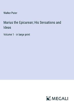 Marius the Epicurean; His Sensations and Ideas