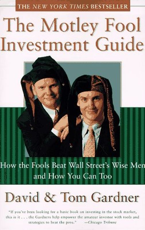 The Motley Fool Investment Guide. How the Fool Beats Wall Street's Wise Men and How You Can Too: How the Fool Beat Wall Street and How You Can to