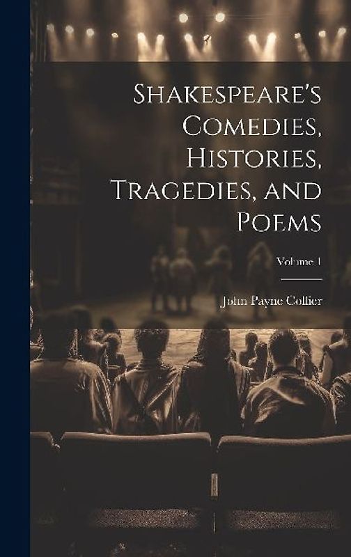 Shakespeare's Comedies, Histories, Tragedies, and Poems; Volume 1
