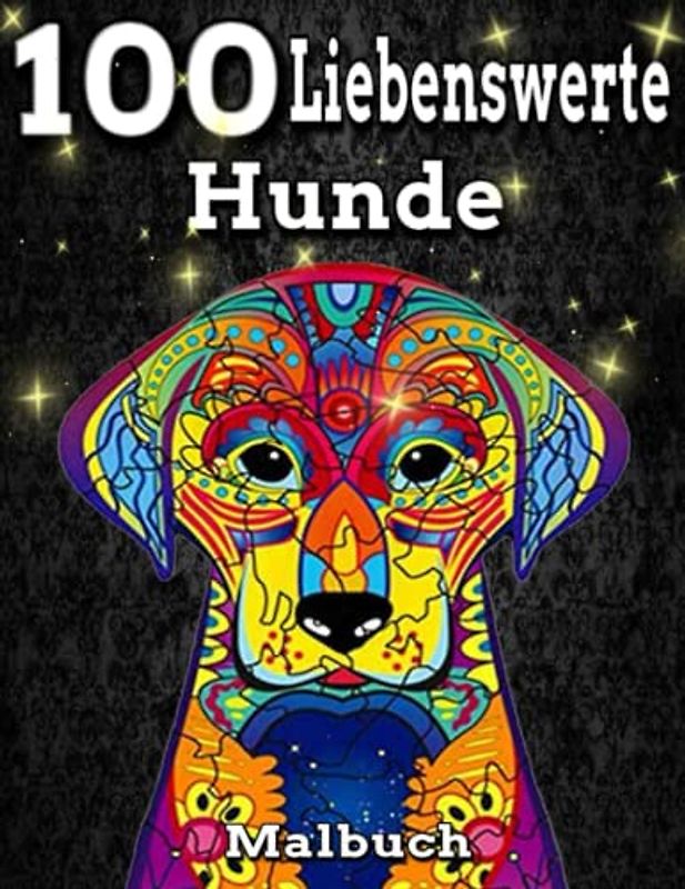 100 liebenswerte Hunde Malbuch: Ein Malbuch für Erwachsene mit schönen, liebenswerten Hunden, lustiges und tolles Geschenk für Erwachsene, 100 Seiten, ... 11, Großdruck, Stress abbauen und entspannen
