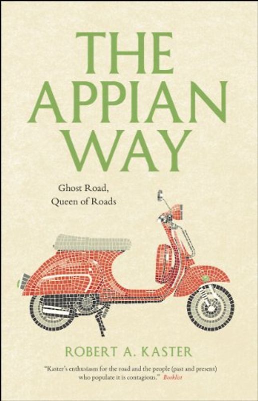 The Appian Way: Ghost Road, Queen of Roads (Culture Trails: Adventures in Travel)
