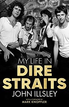 My Life in Dire Straits: The Inside Story of One of the Biggest Bands in Rock History