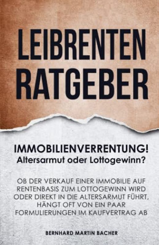 LEIBRENTEN RATGEBER FÜR IMMOBILIENBESITZER ÜBER 60: IMMOBILIENVERRENTUNG! Altersarmut oder Lottogewinn?