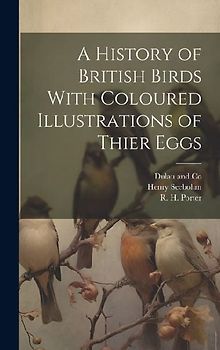 A History of British Birds With Coloured Illustrations of Thier Eggs