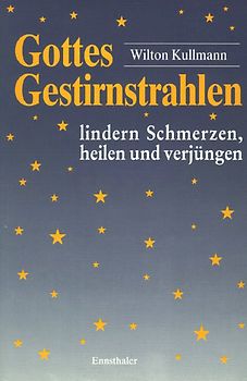 Gottes Gestirnstrahlen lindern Schmerzen, heilen und verjüngen