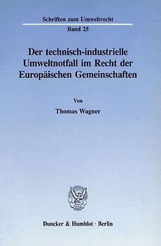 Der technisch-industrielle Umweltnotfall im Recht der Europäischen Gemeinschaften.